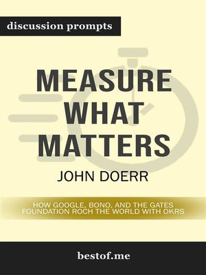 cover image of Measure What Matters--How Google, Bono, and the Gates Foundation Rock the World with OKRs--Discussion Prompts